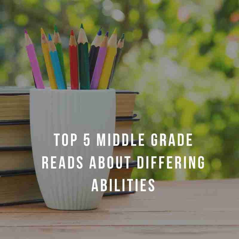 Top 5 Middle Grade Reads About Differing Abilities