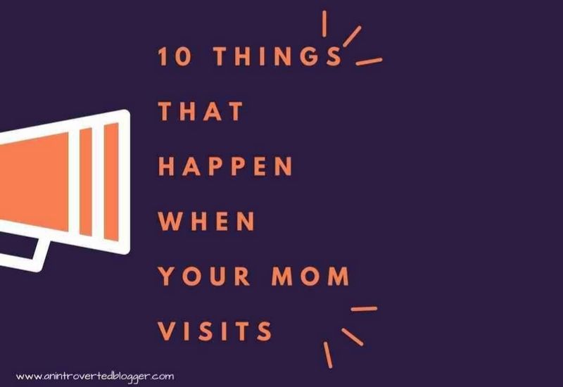 10 Things That Happen When Your Mom Visits